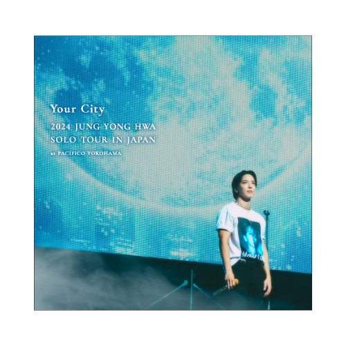 【LIVE CD】2024 JUNG YONG HWA SOLO TOUR IN JAPAN “Your City” Live at PACIFICO Yokohama