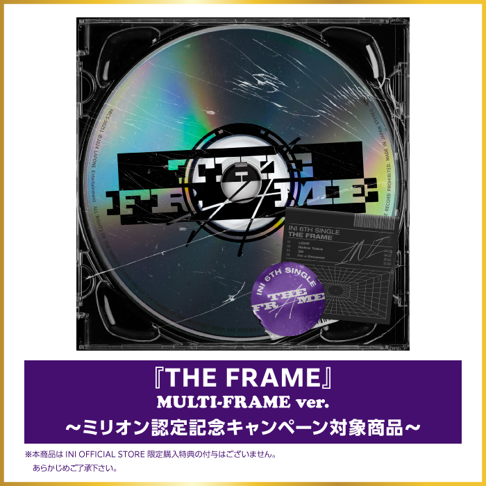 『THE FRAME』【MULTI-FRAME ver.】※ミリオン認定記念キャンペーン対象商品